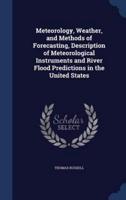 Meteorology, Weather, and Methods of Forecasting, Description of Meteorological Instruments and River Flood Predictions in the United States