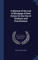 A Manual of the Law of Mortgage of Real Estate for the Use of Students and Practitioners