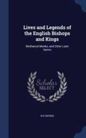 Lives and Legends of the English Bishops and Kings