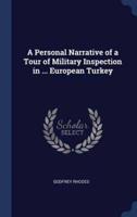 A Personal Narrative of a Tour of Military Inspection in ... European Turkey
