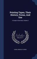 Printing Types, Their History, Forms, And Use
