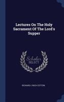 Lectures On The Holy Sacrament Of The Lord's Supper