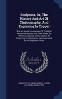Sculptura, Or, The History And Art Of Chalcography, And Engraving In Copper