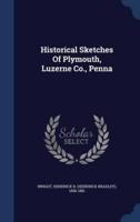 Historical Sketches Of Plymouth, Luzerne Co., Penna