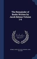 The Remainder of Books Written by Jacob Behme Volume 1-6