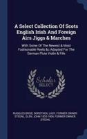 A Select Collection Of Scots English Irish And Foreign Airs Jiggs & Marches