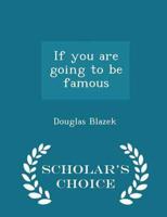 If you are going to be famous  - Scholar's Choice Edition