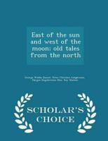 East of the sun and west of the moon; old tales from the north  - Scholar's Choice Edition