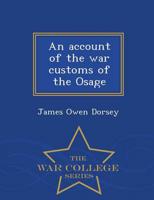 An account of the war customs of the Osage - War College Series