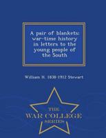 A pair of blankets; war-time history in letters to the young people of the South  - War College Series