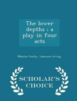 The lower depths ; a play in four acts  - Scholar's Choice Edition
