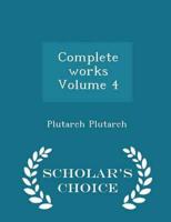Complete works Volume 4 - Scholar's Choice Edition