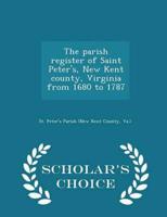 The parish register of Saint Peter's, New Kent county, Virginia from 1680 to 1787  - Scholar's Choice Edition