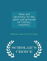 Atlas and directory to the plots and grounds of Calvary cemetery  - Scholar's Choice Edition