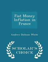 Fiat Money Inflation in France  - Scholar's Choice Edition