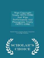 Wipo Copyright Treaty (Wct) (1996) and Wipo Performances and Phonograms Treaty (Wppt) (1996) - Scholar's Choice Edition
