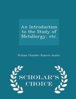 An Introduction to the Study of Metallurgy, Etc. - Scholar's Choice Edition