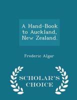 A Hand-Book to Auckland, New Zealand. - Scholar's Choice Edition