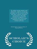 To Reduce Sexual Assault and Domestic Violence Involving Members of the Armed Forces and Their Family Members and Partners Through Enhanced Programs of Prevention and Deterrence, Enhanced Programs of Victims Services. - Scholar's Choice Edition