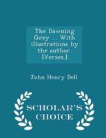 The Dawning Grey ... With Illustrations by the Author. [Verses.] - Scholar's Choice Edition