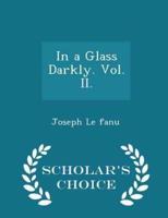 In a Glass Darkly. Vol. II. - Scholar's Choice Edition
