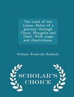 The Land of the Lamas. Notes of a Journey Through China, Mongolia and Tibet. With Maps and Illustrations. - Scholar's Choice Edition