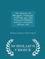 The History of Margaret Catchpole, a Suffolk Girl. [By Richard Cobbold.] Author's Complete Edition, Etc. - Scholar's Choice Edition