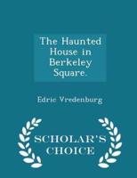 The Haunted House in Berkeley Square. - Scholar's Choice Edition