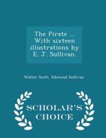 The Pirate ... With Sixteen Illustrations by E. J. Sullivan. - Scholar's Choice Edition