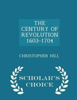 THE CENTURY OF REVOLUTION 1603-1704 - Scholar's Choice Edition