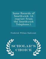Some Records of Smethwick. (A Reprint from the Smethwick Telephone.). - Scholar's Choice Edition