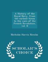 A History of the Royal Navy, from the Earliest Times to the Wars of the French Revolution, Vol. II - Scholar's Choice Edition