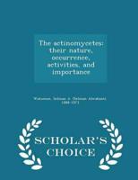 The actinomycetes: their nature, occurrence, activities, and importance - Scholar's Choice Edition