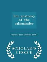 The anatomy of the salamander - Scholar's Choice Edition