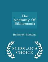 The Anatomy Of Bibliomania - Scholar's Choice Edition