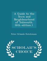 A Guide to the Town and Neighbourhood of Sidmouth. (6Th Edition.). - Scholar's Choice Edition