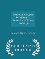 Modern Copper Smelting ... Seventh Edition ... Enlarged. - Scholar's Choice Edition