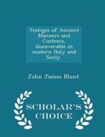 Vestiges of Ancient Manners and Customs, Discoverable in Modern Italy and Sicily. - Scholar's Choice Edition