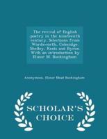The Revival of English Poetry in the Nineteenth Century. Selections from Wordsworth, Coleridge, Shelley, Keats and Byron. With an Introduction by Elinor M. Buckingham. - Scholar's Choice Edition