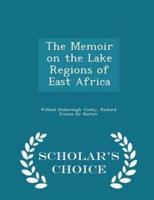 The Memoir on the Lake Regions of East Africa - Scholar's Choice Edition