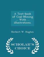 A Text-Book of Coal-Mining ... With ... Illustrations. - Scholar's Choice Edition
