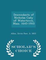 Descendants of Nicholas Cady of Watertown, Mass. 1645-1910 - Scholar's Choice Edition