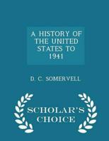 A HISTORY OF THE UNITED STATES TO 1941 - Scholar's Choice Edition