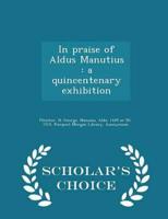 In praise of Aldus Manutius : a quincentenary exhibition - Scholar's Choice Edition