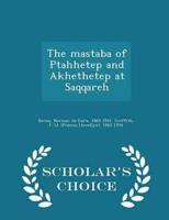 The mastaba of Ptahhetep and Akhethetep at Saqqareh - Scholar's Choice Edition
