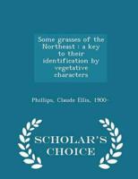 Some grasses of the Northeast : a key to their identification by vegetative characters - Scholar's Choice Edition