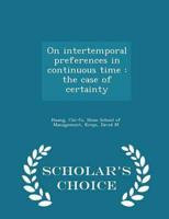 On intertemporal preferences in continuous time : the case of certainty - Scholar's Choice Edition