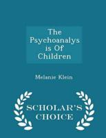 The Psychoanalysis Of Children - Scholar's Choice Edition