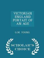 VICTORIAN ENGLAND PORTAIT OF AN AGE - Scholar's Choice Edition