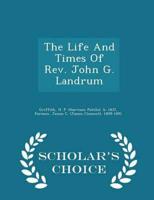 The Life And Times Of Rev. John G. Landrum - Scholar's Choice Edition